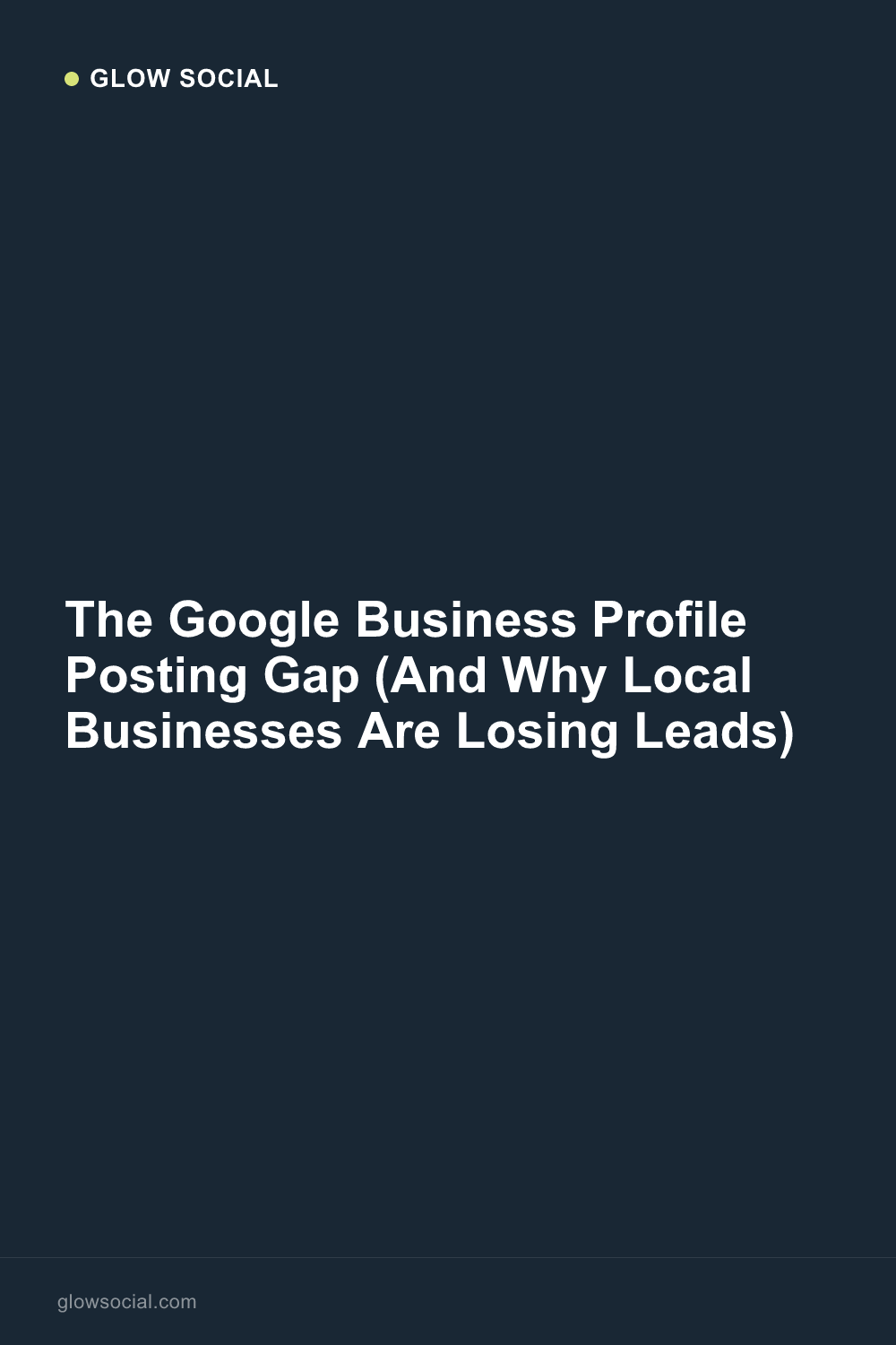 The Google Business Profile Posting Gap (And Why Local Businesses Are Losing Leads)