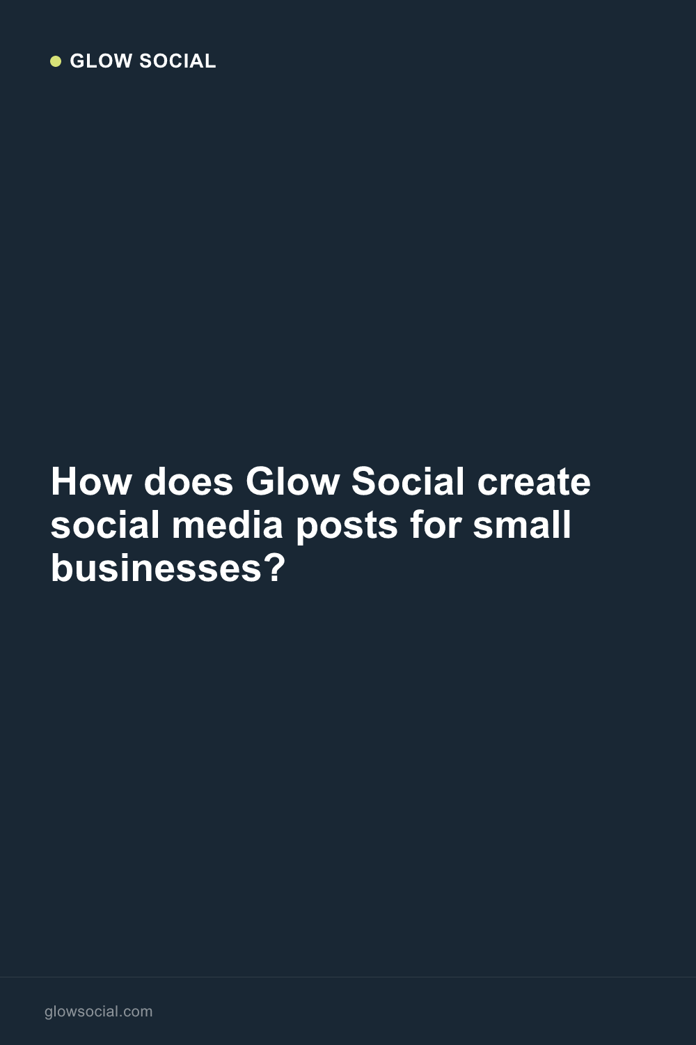 How does Glow Social create social media posts for small businesses?