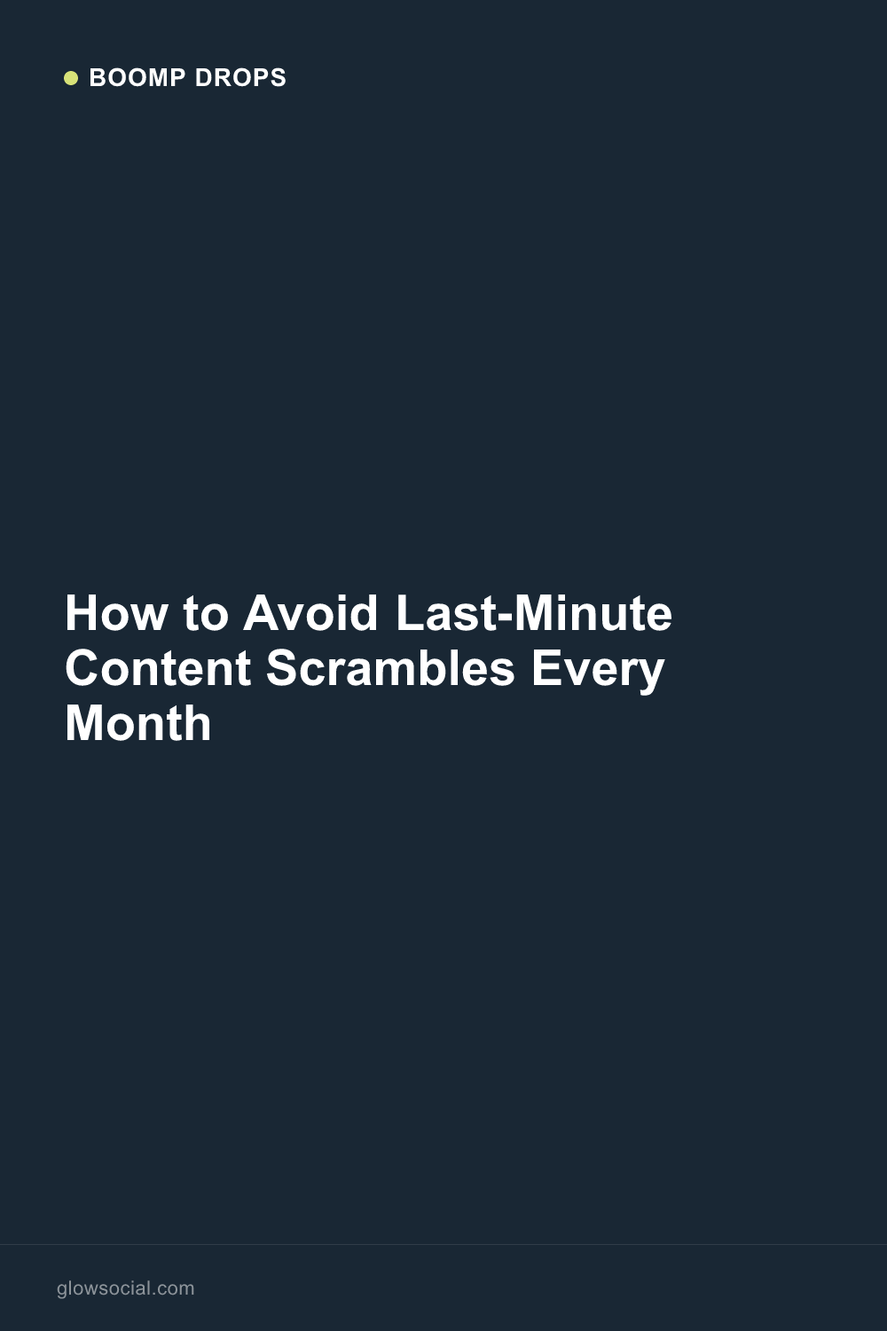 How to Avoid Last-Minute Content Scrambles Every Month — Boomp Drop graphic