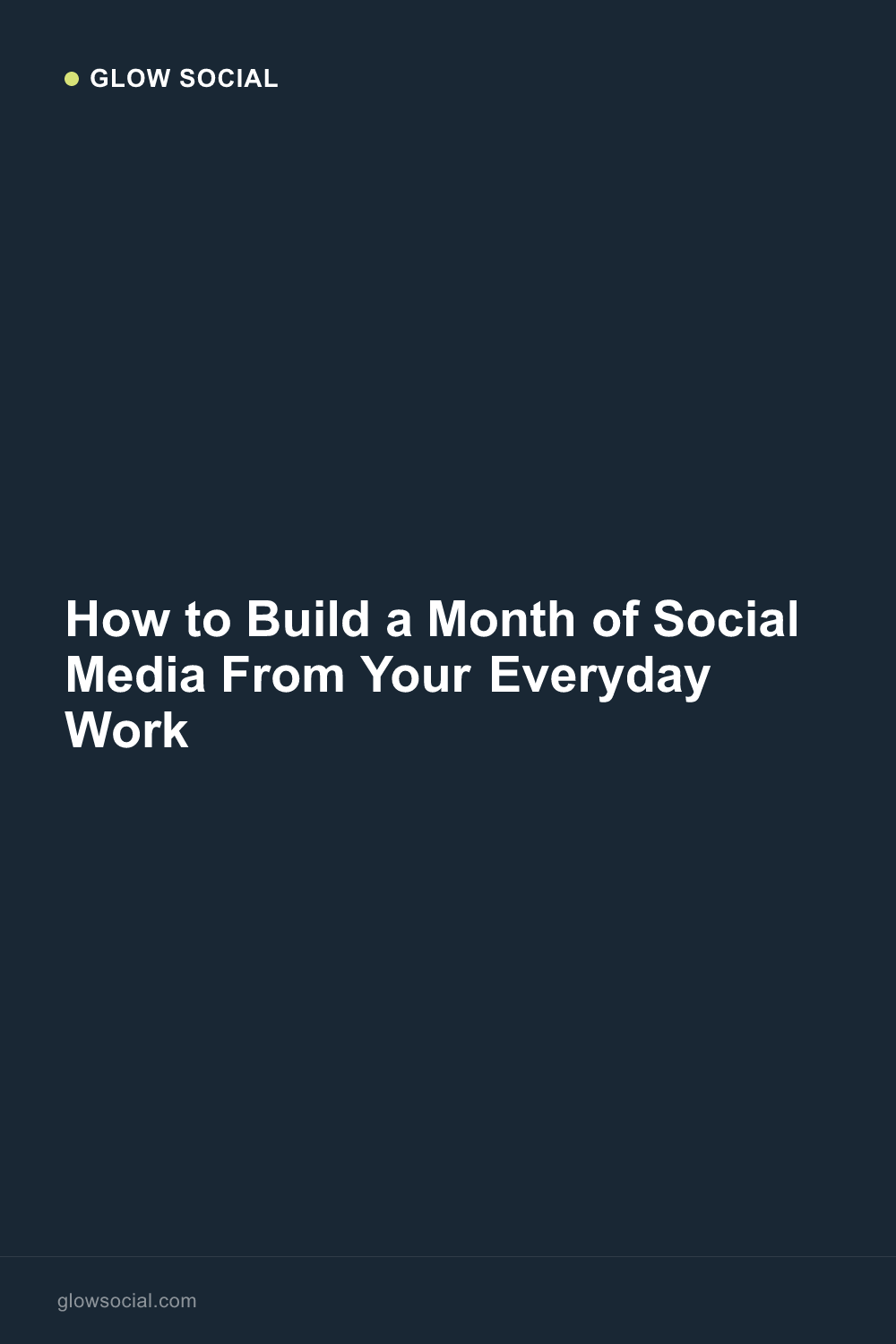 How to Build a Month of Social Media From Your Everyday Work