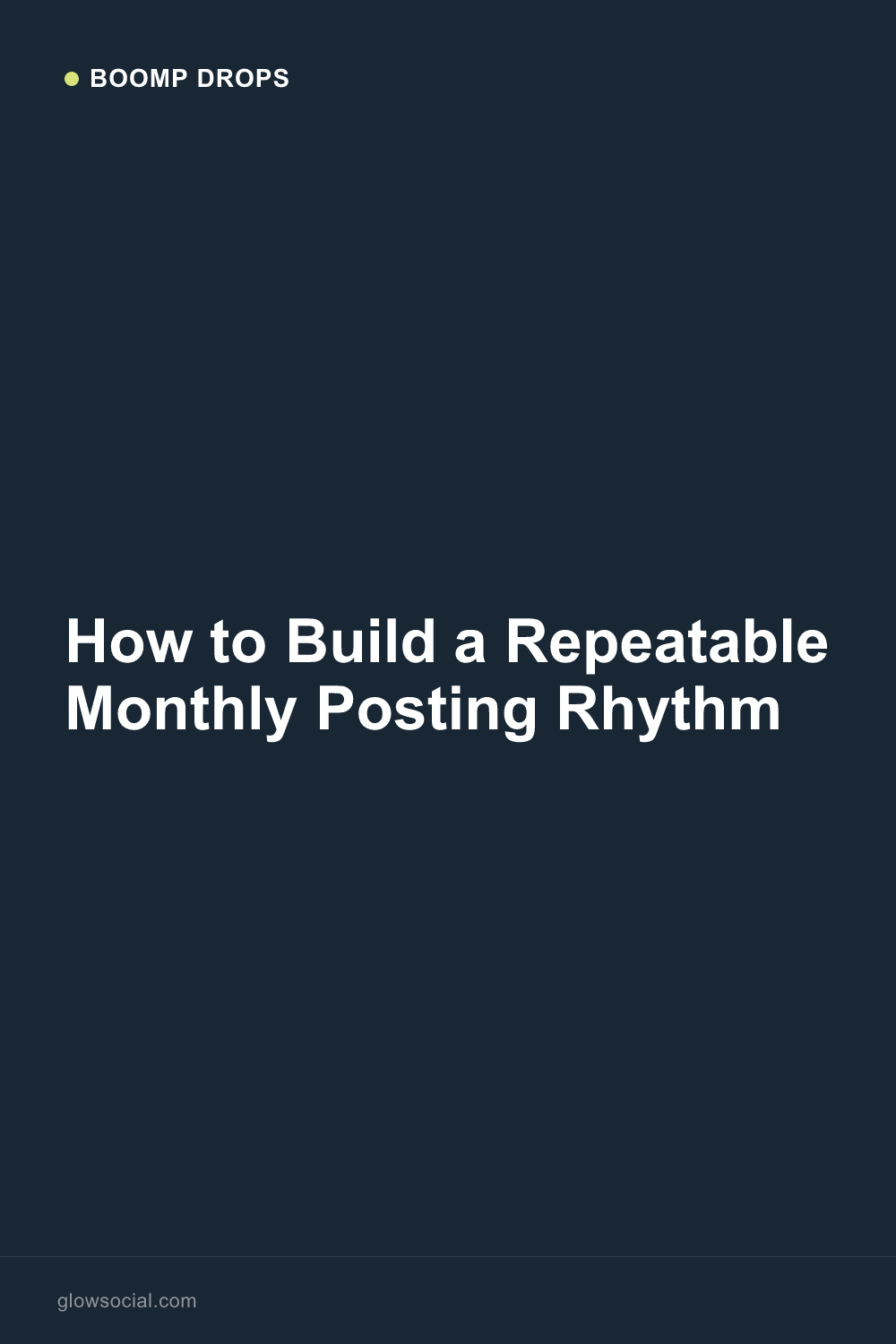 How to Build a Repeatable Monthly Posting Rhythm — Boomp Drop graphic
