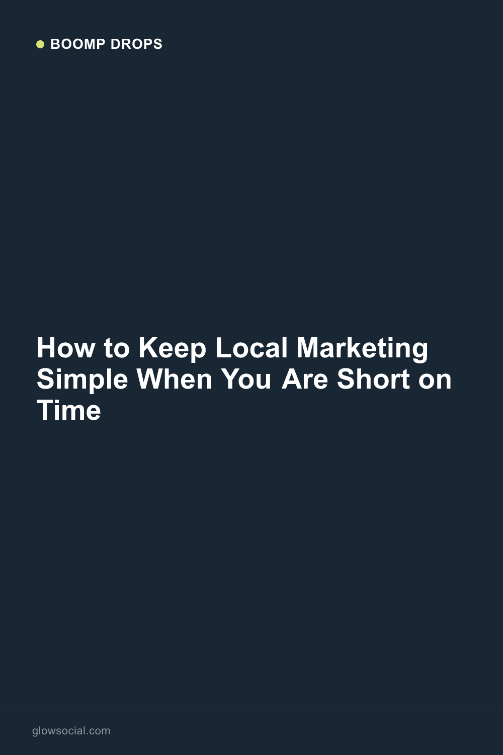 How to Keep Local Marketing Simple When You Are Short on Time — Boomp Drop graphic
