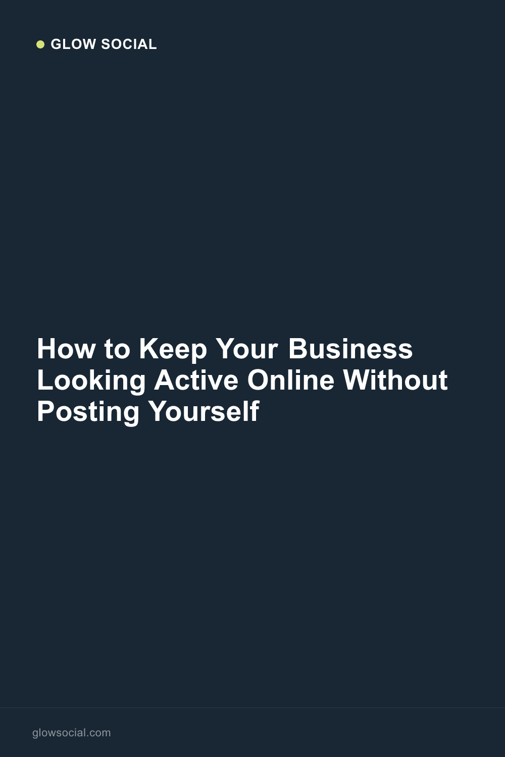 How to Keep Your Business Looking Active Online Without Posting Yourself