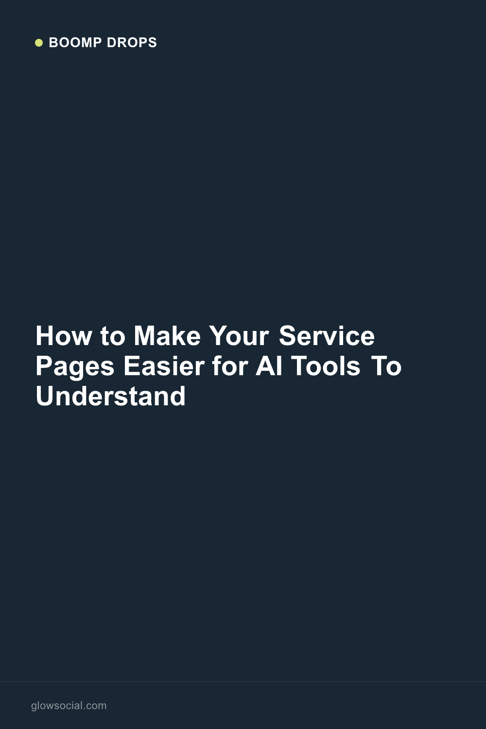 How to Make Your Service Pages Easier for AI Tools To Understand — Boomp Drop graphic