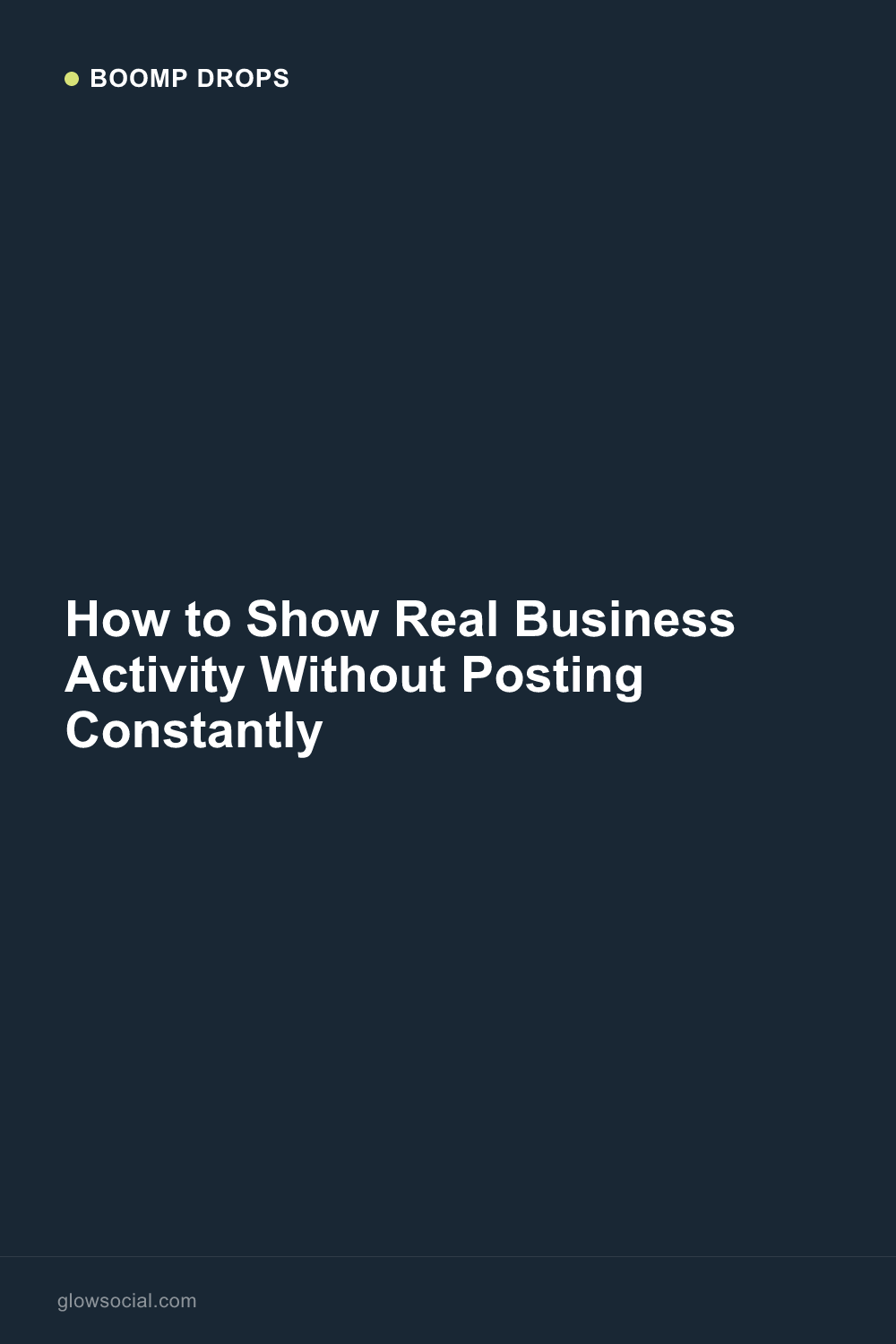 How to Show Real Business Activity Without Posting Constantly — Boomp Drop graphic