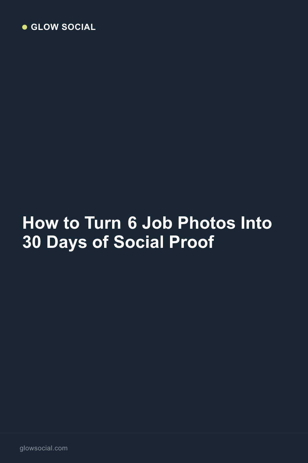 How to Turn 6 Job Photos Into 30 Days of Social Proof