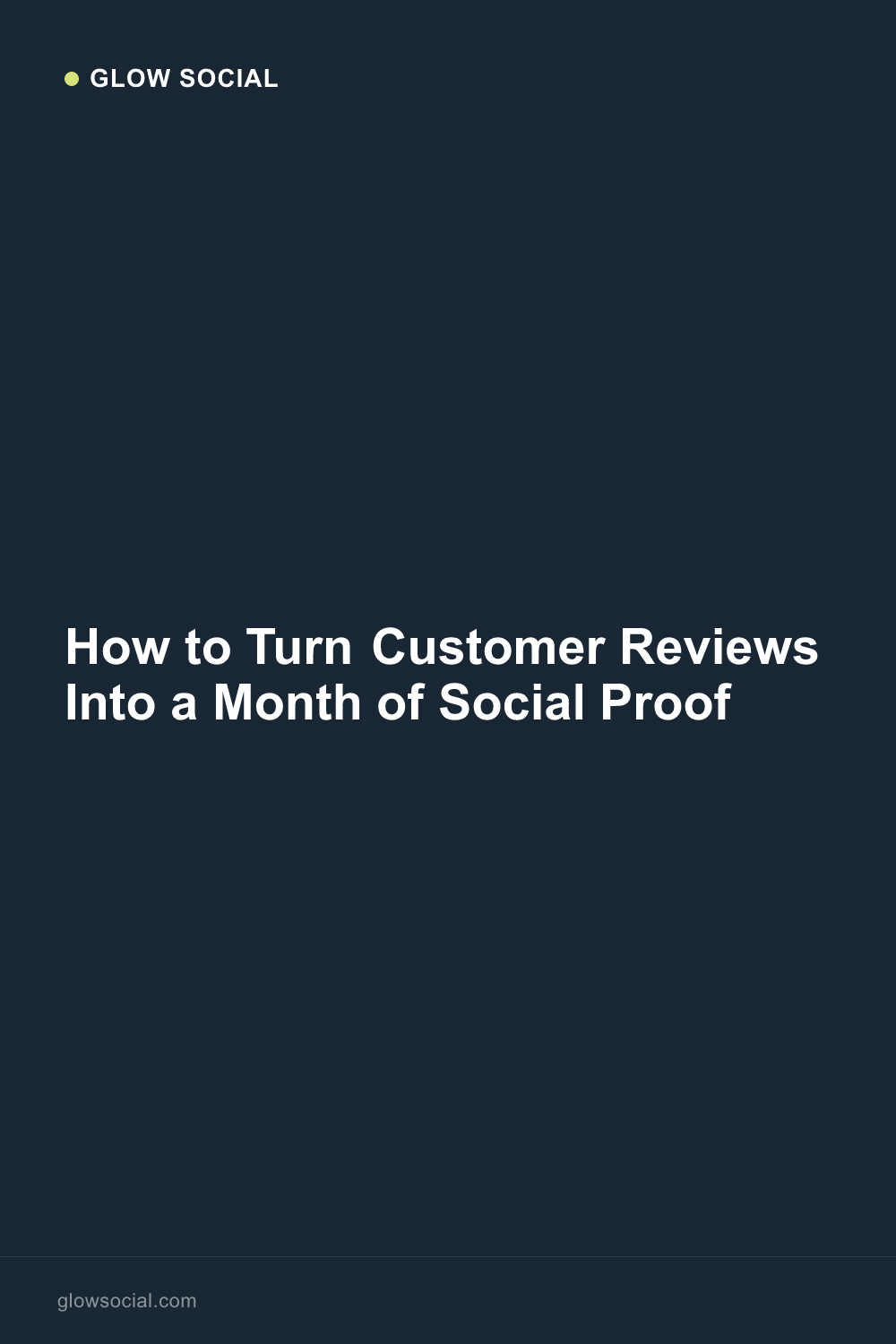 How to Turn Customer Reviews Into a Month of Social Proof