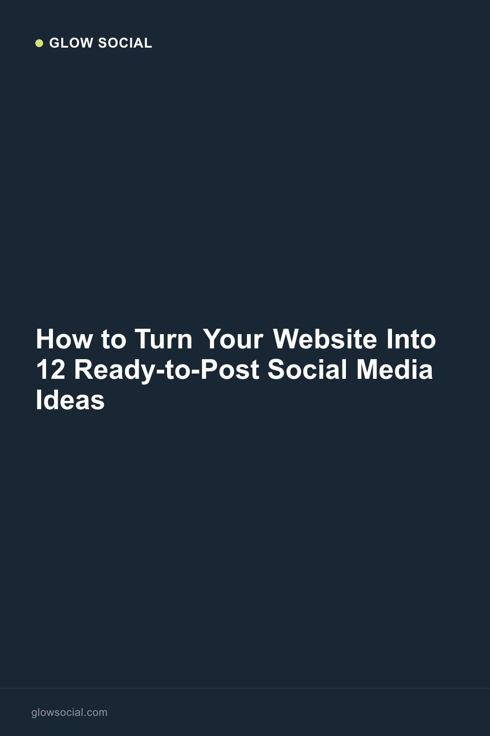 How to Turn Your Website Into 12 Ready-to-Post Social Media Ideas