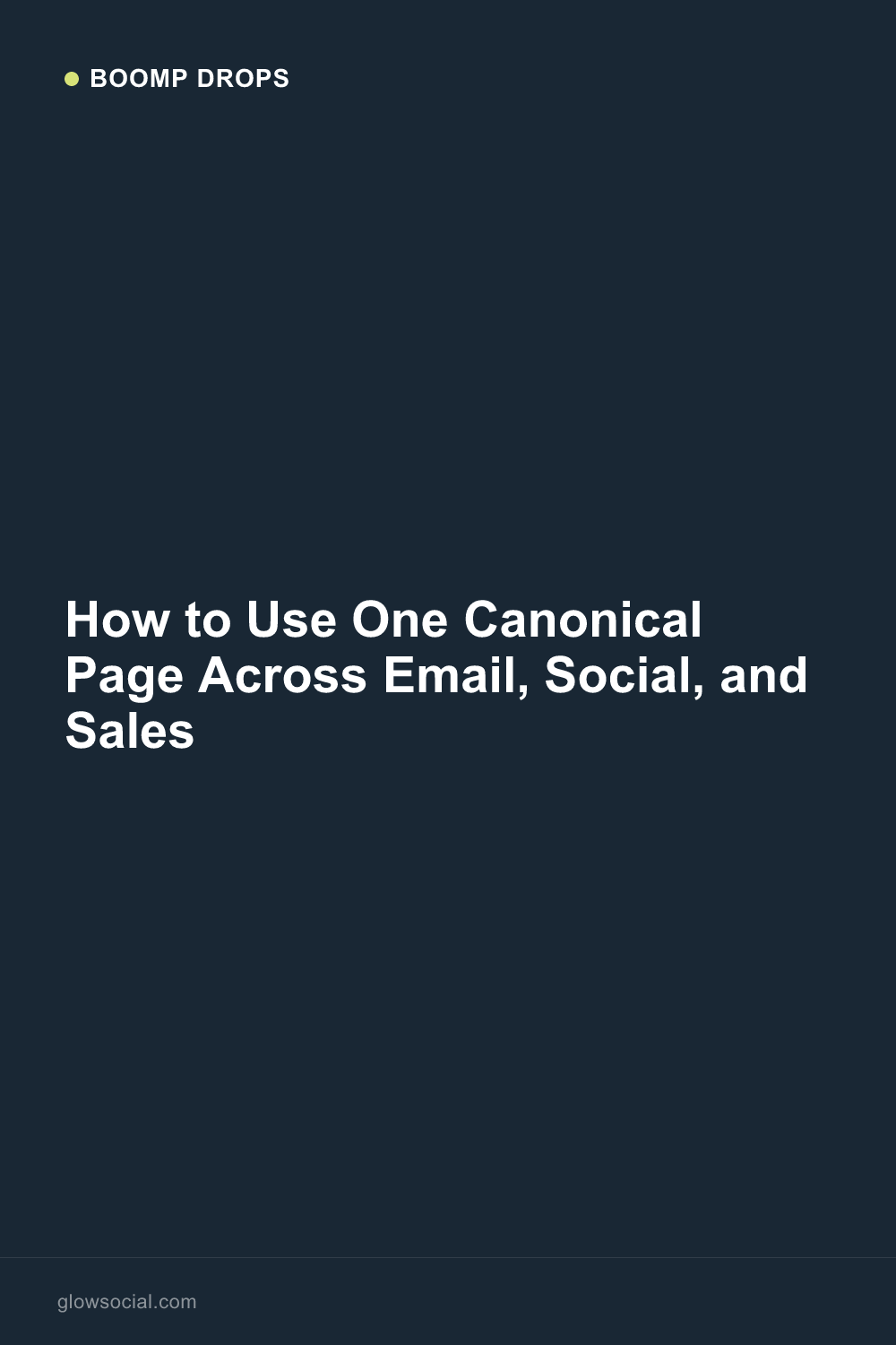 How to Use One Canonical Page Across Email, Social, and Sales — Boomp Drop graphic