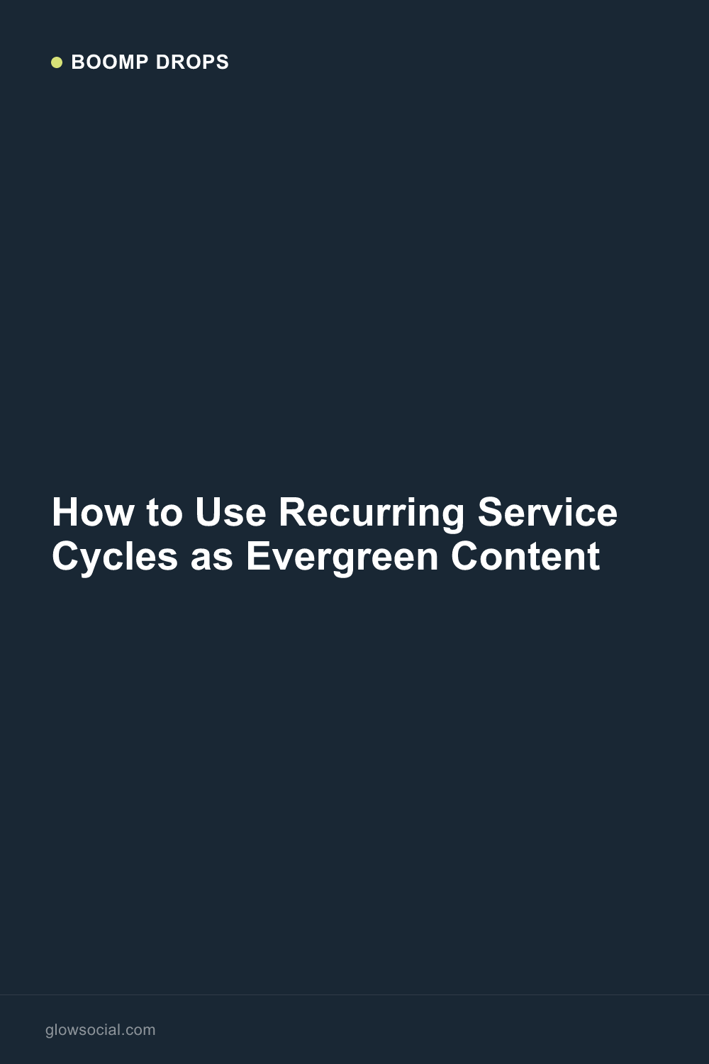 How to Use Recurring Service Cycles as Evergreen Content — Boomp Drop graphic