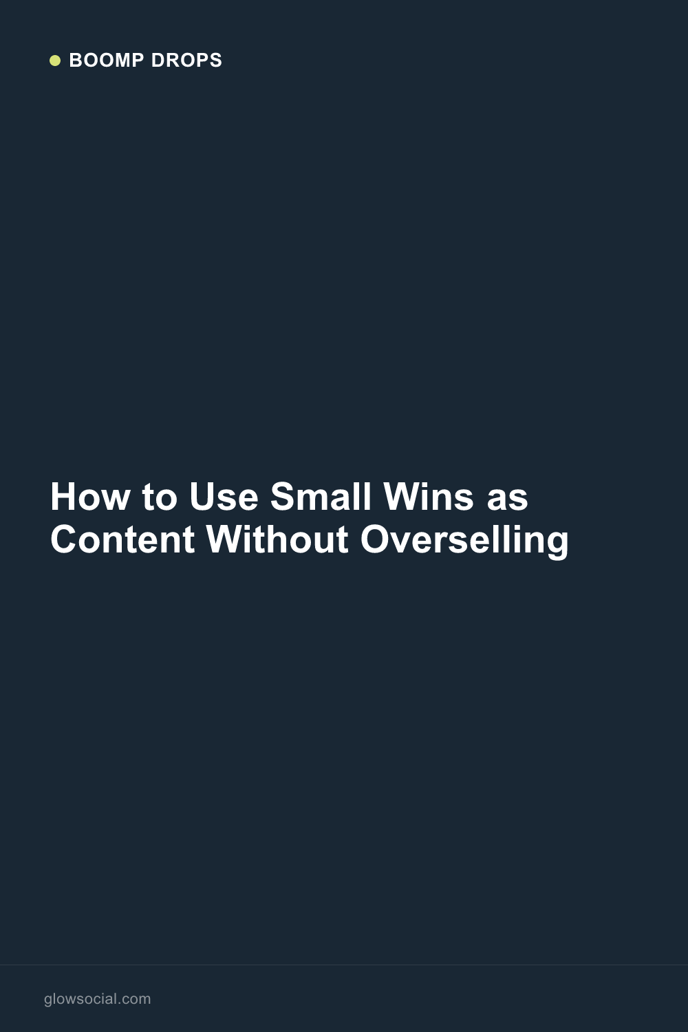 How to Use Small Wins as Content Without Overselling — Boomp Drop graphic