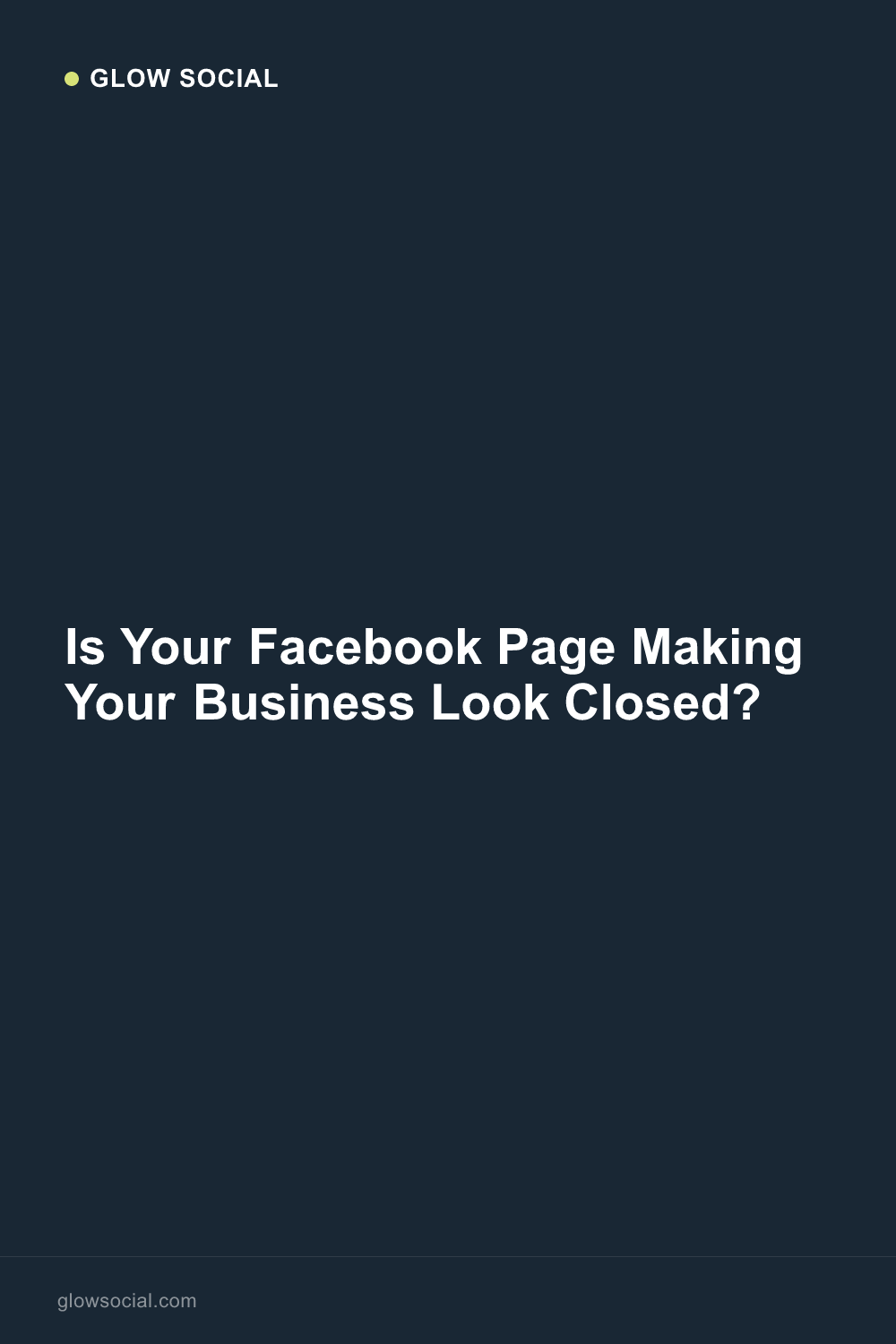 Is Your Facebook Page Making Your Business Look Closed?