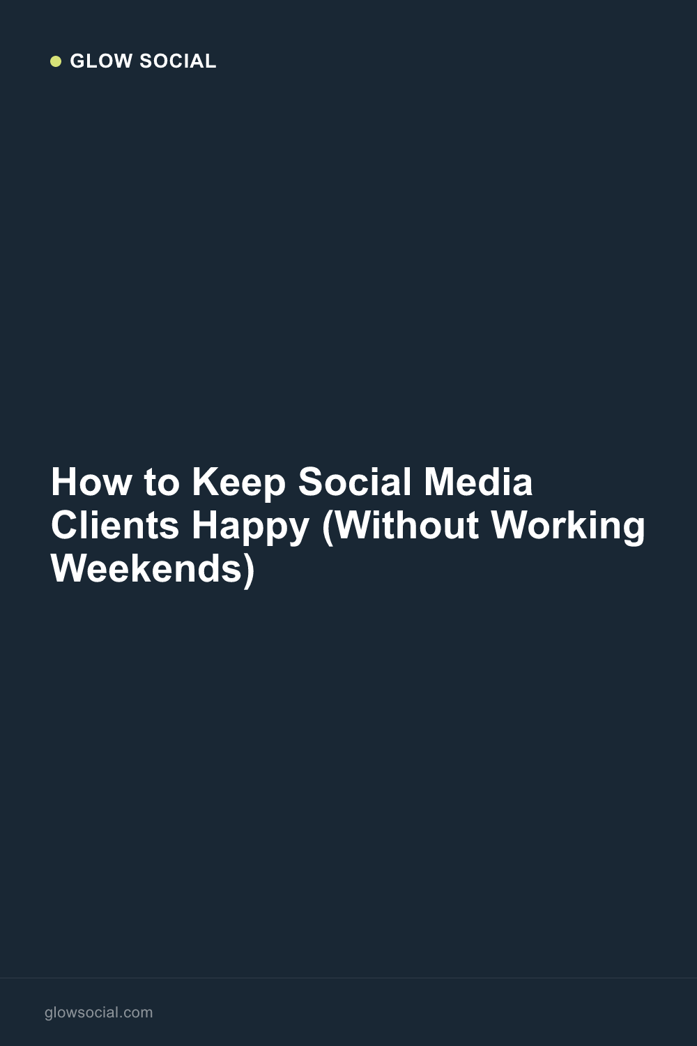 How to Keep Social Media Clients Happy (Without Working Weekends)