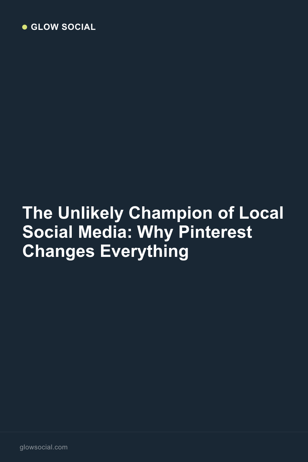 The Unlikely Champion of Local Social Media: Why Pinterest Changes Everything