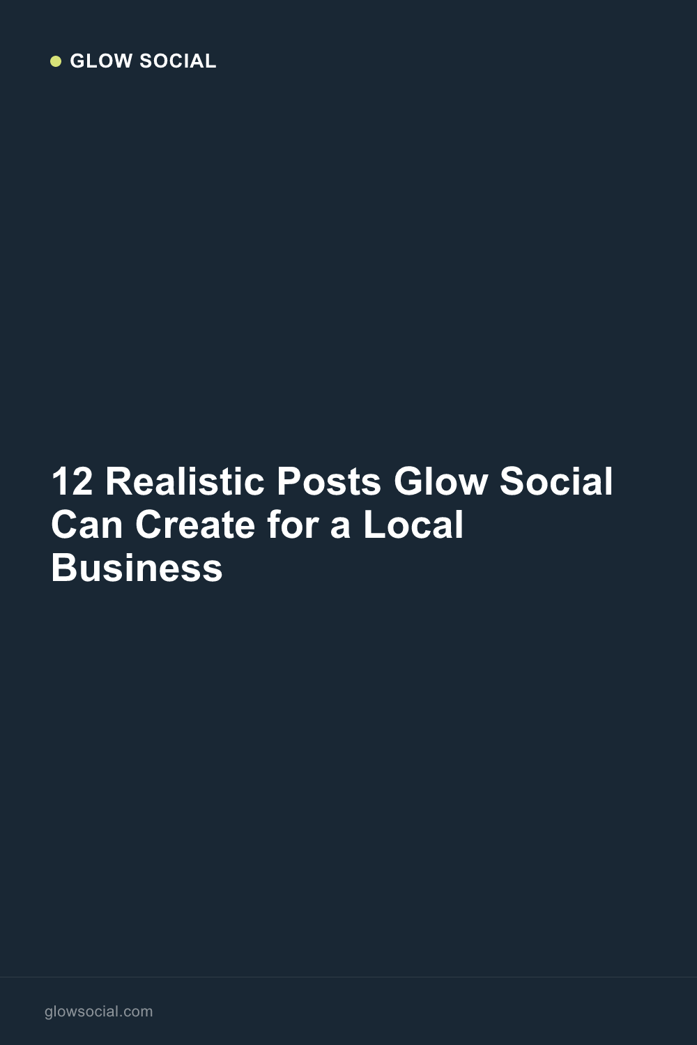 12 Realistic Posts Glow Social Can Create for a Local Business