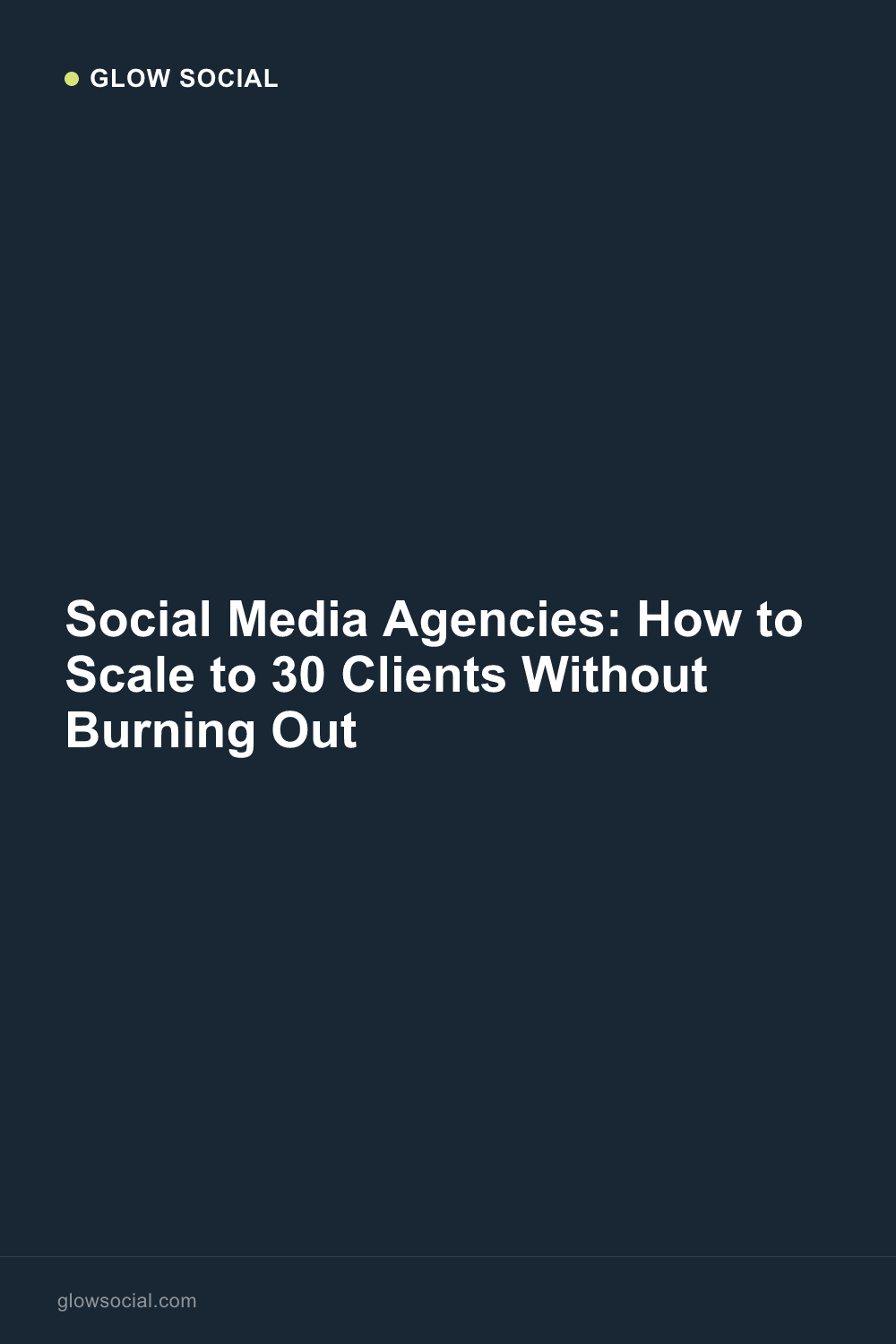 Social Media Agencies: How to Scale to 30 Clients Without Burning Out