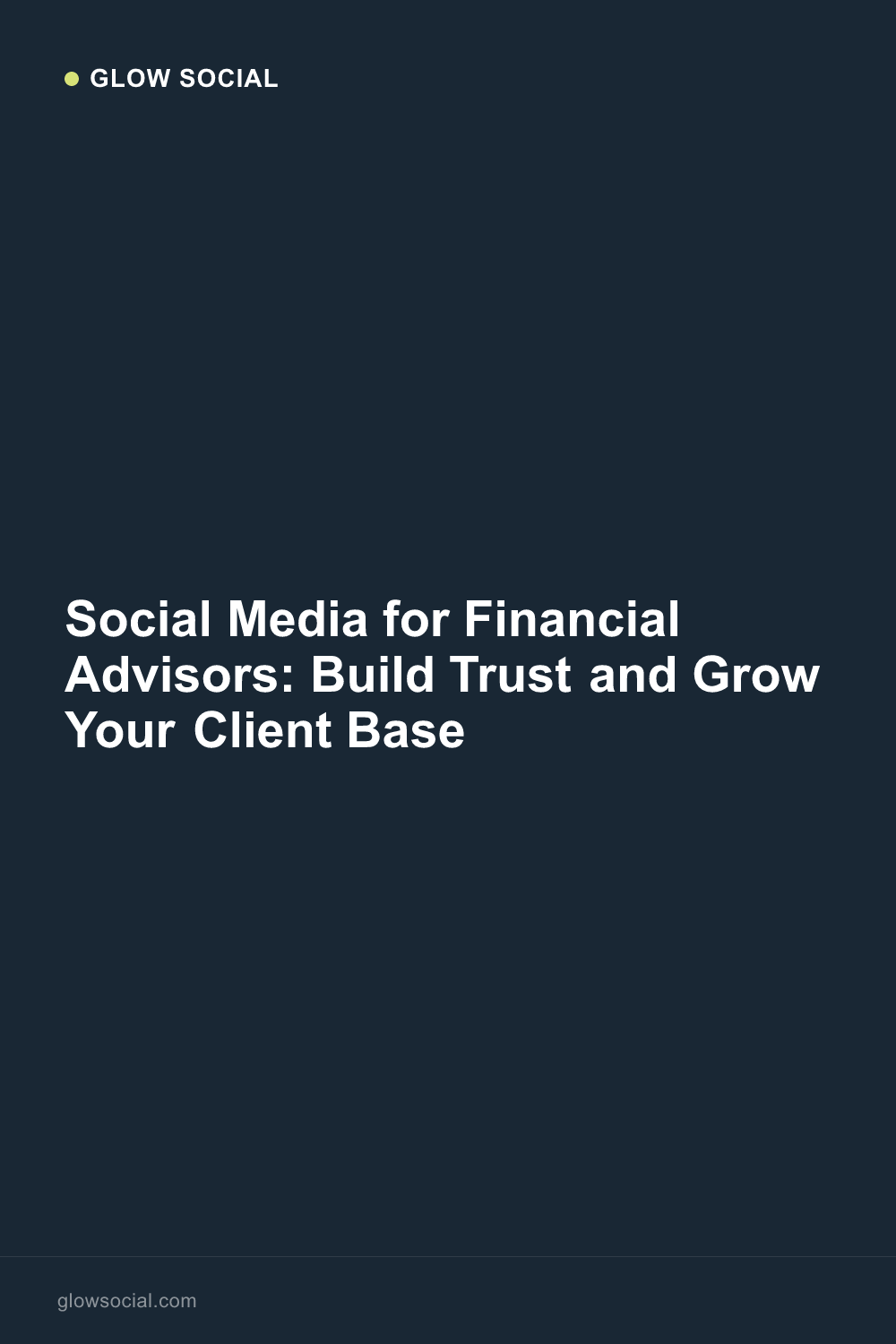 Social Media for Financial Advisors: Build Trust and Grow Your Client Base