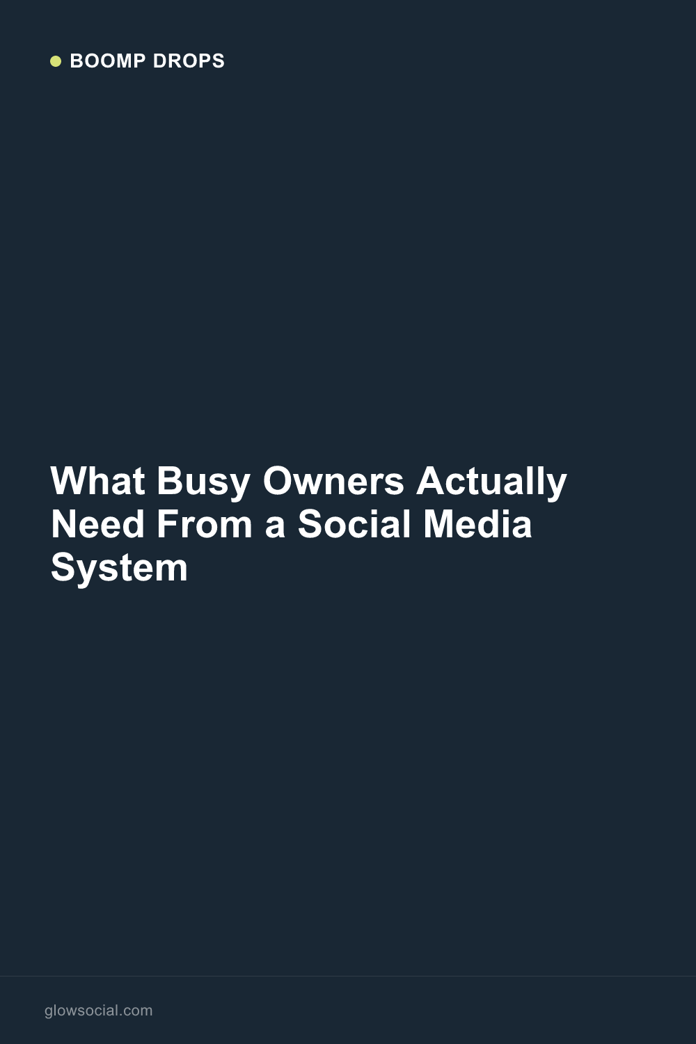 What Busy Owners Actually Need From a Social Media System — Boomp Drop graphic