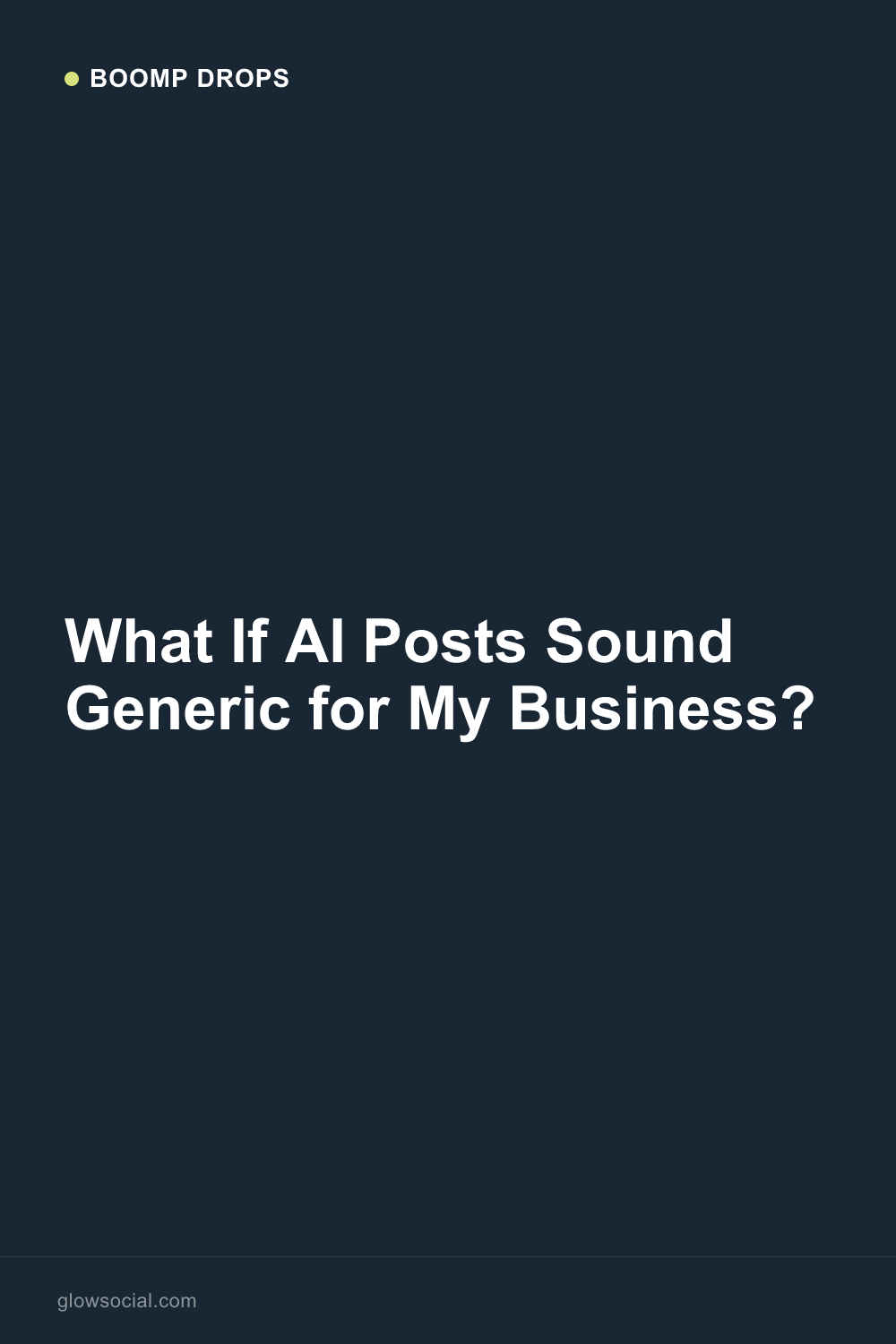 What If AI Posts Sound Generic for My Business? — Boomp Drop graphic