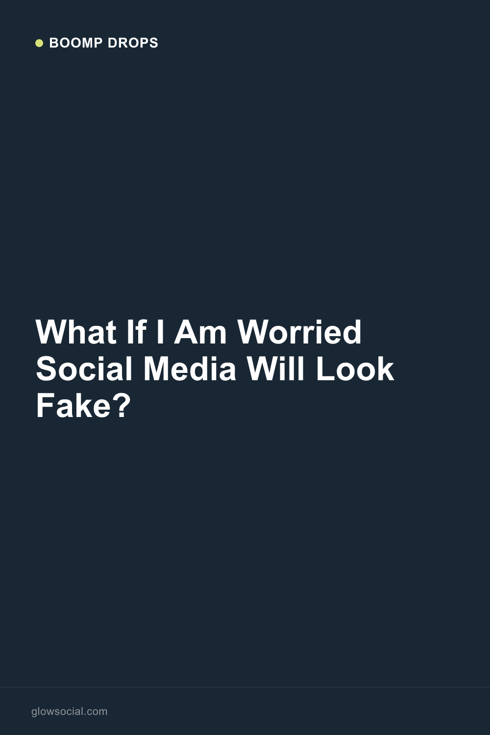 What If I Am Worried Social Media Will Look Fake? — Boomp Drop graphic
