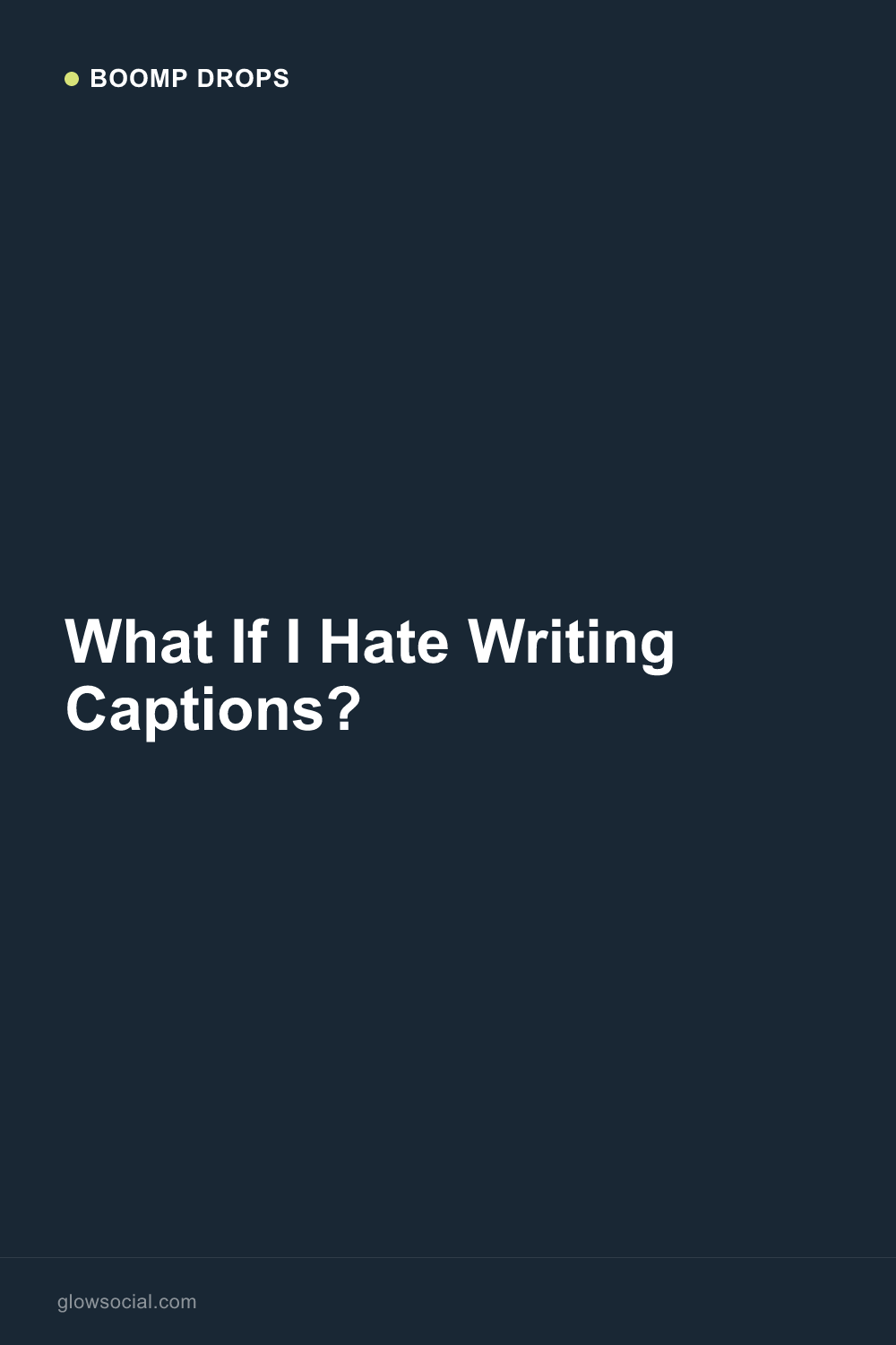 What If I Hate Writing Captions? — Boomp Drop graphic