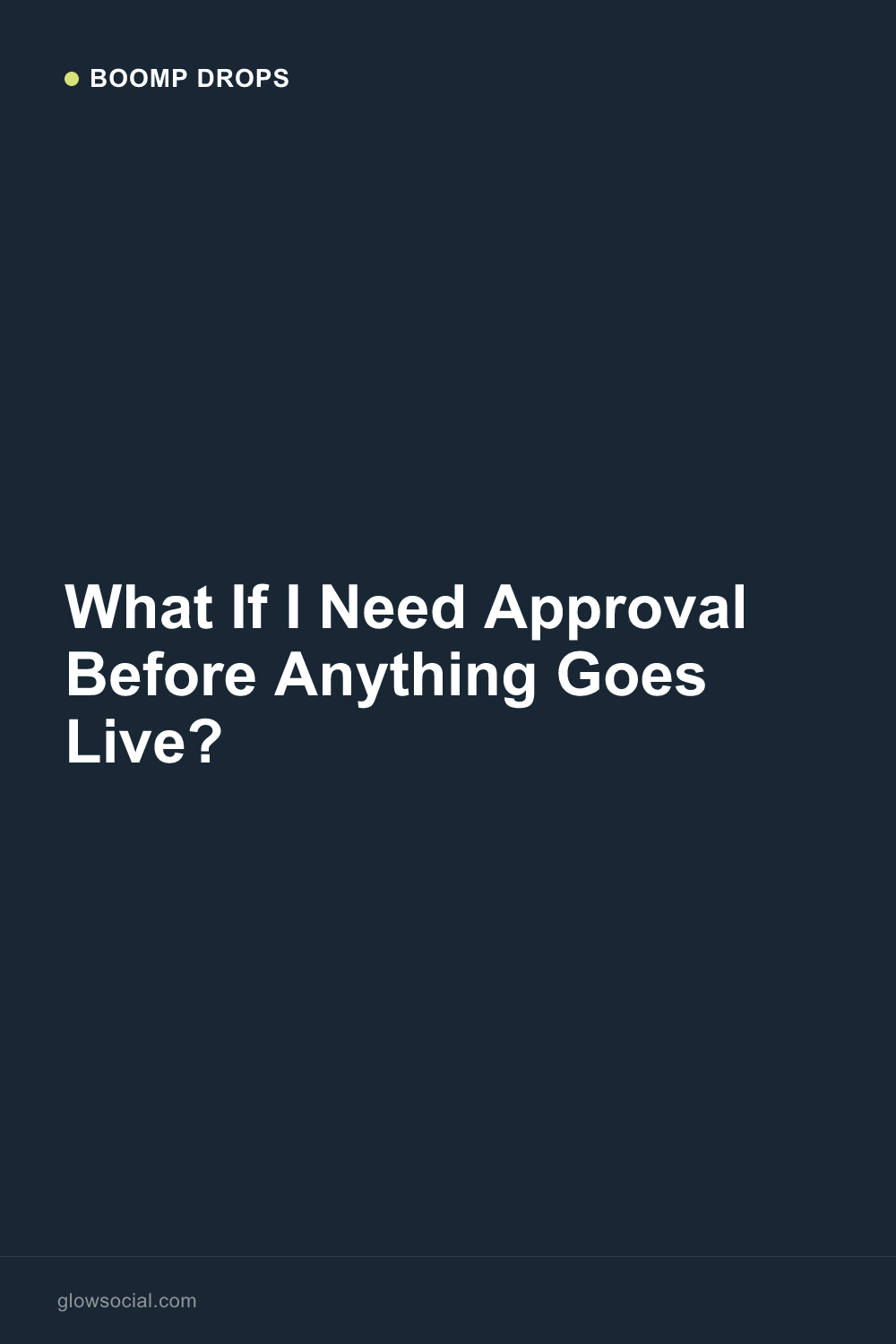 What If I Need Approval Before Anything Goes Live? — Boomp Drop graphic