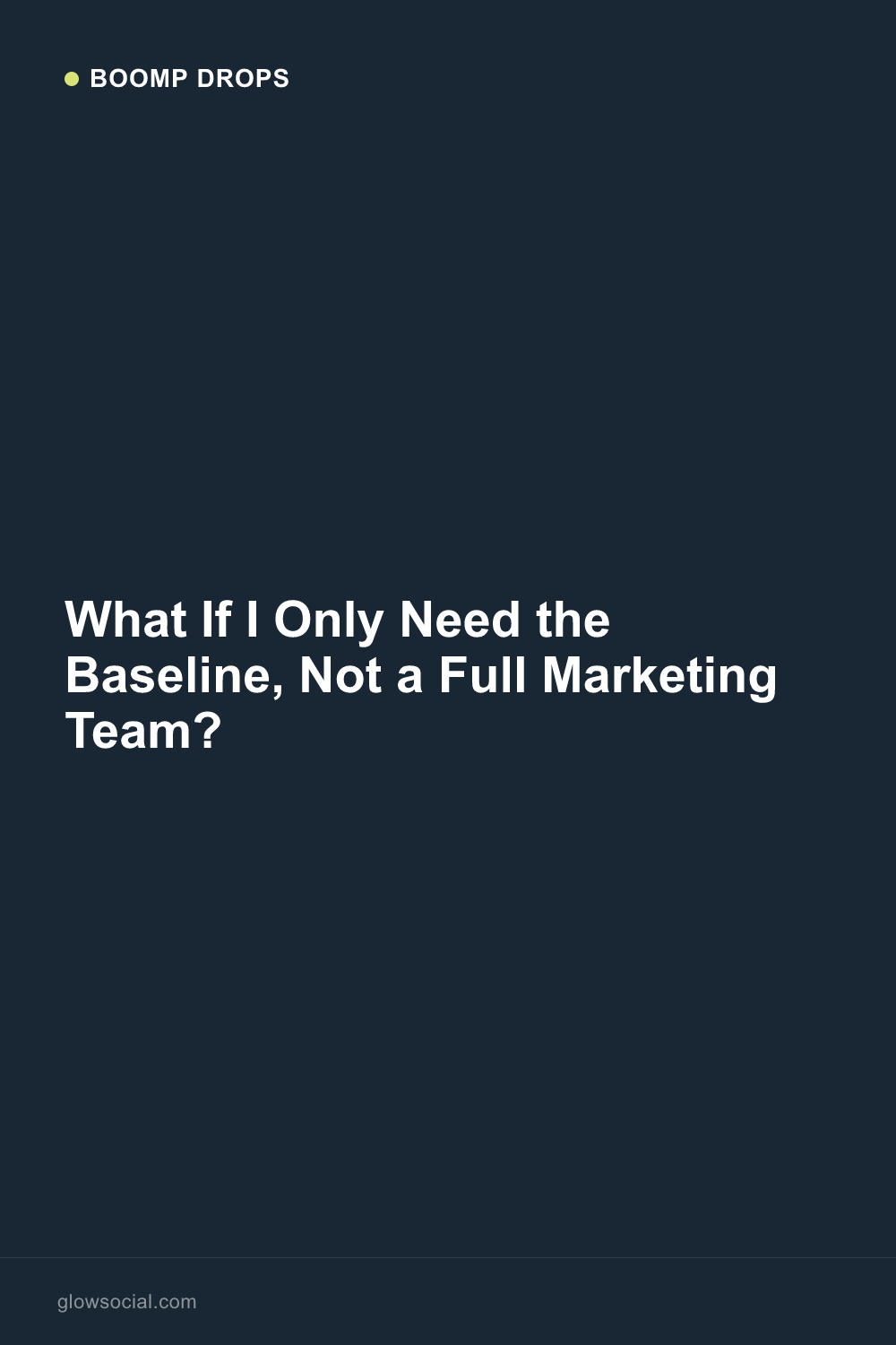 What If I Only Need the Baseline, Not a Full Marketing Team? — Boomp Drop graphic
