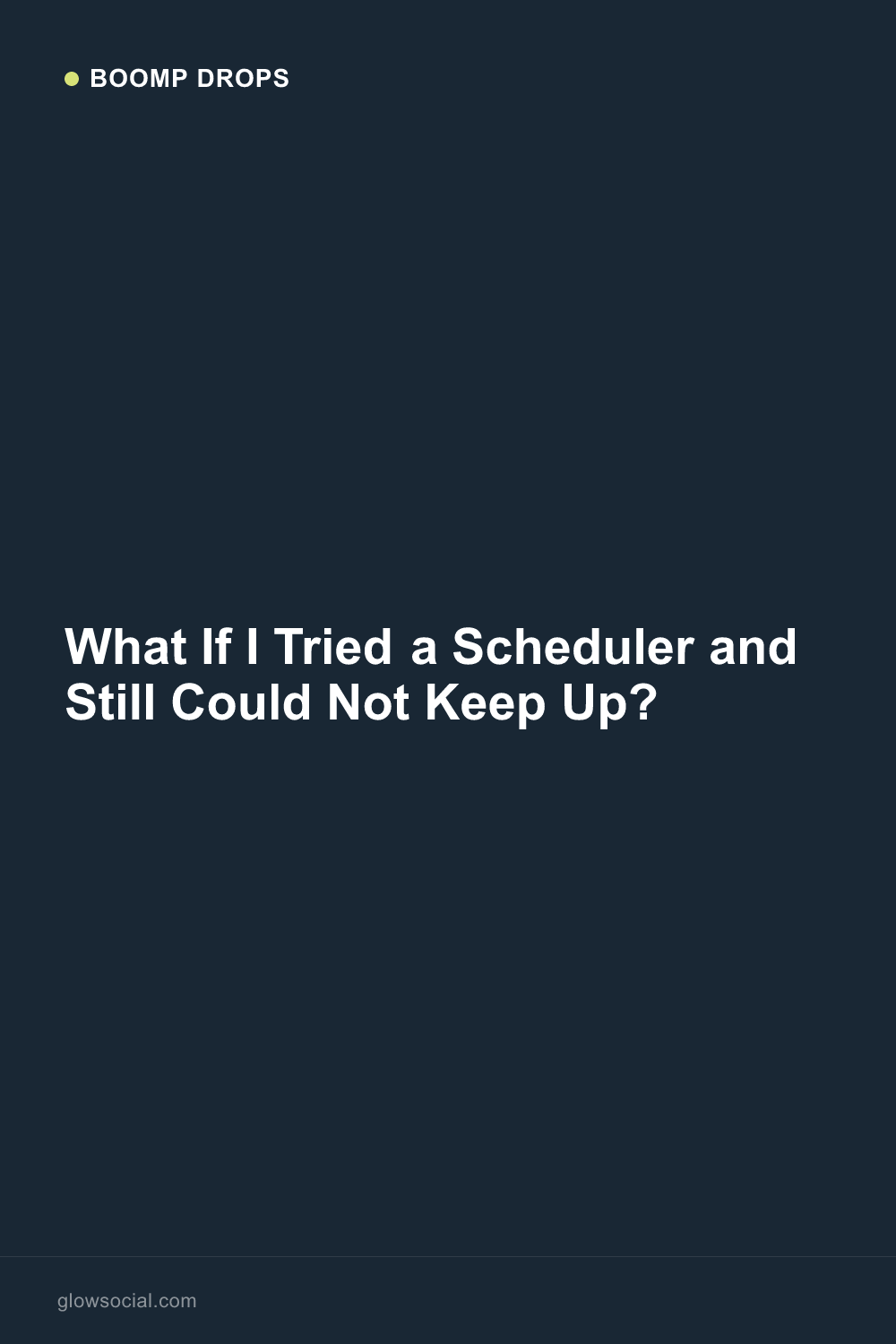What If I Tried a Scheduler and Still Could Not Keep Up? — Boomp Drop graphic