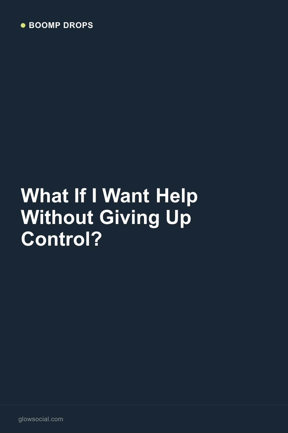 What If I Want Help Without Giving Up Control? — Boomp Drop graphic