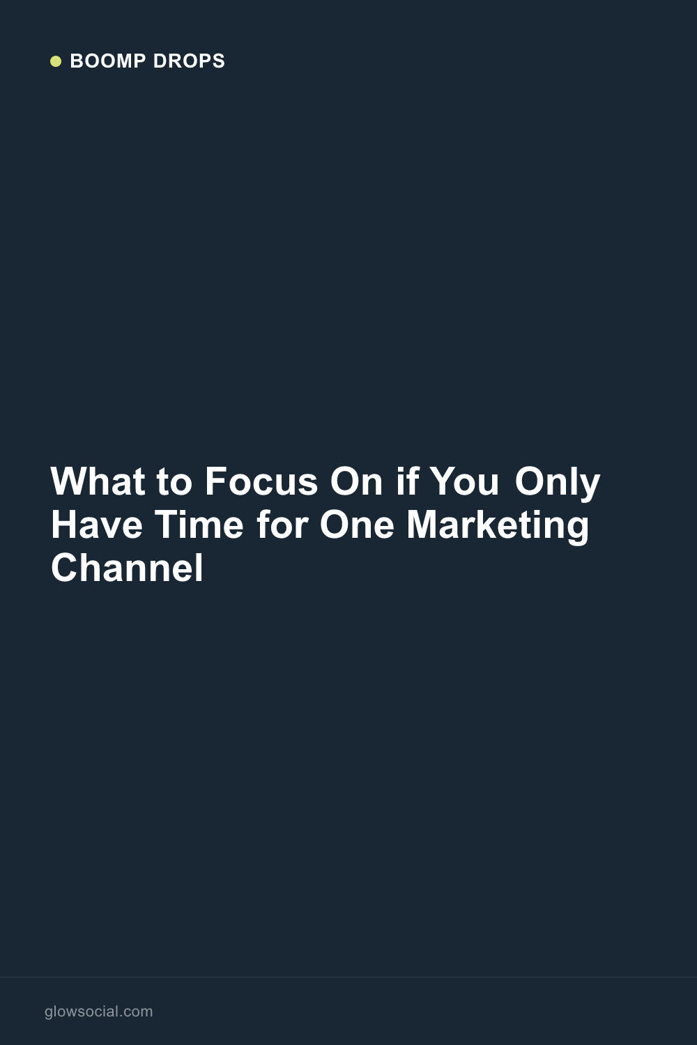 What to Focus On if You Only Have Time for One Marketing Channel — Boomp Drop graphic