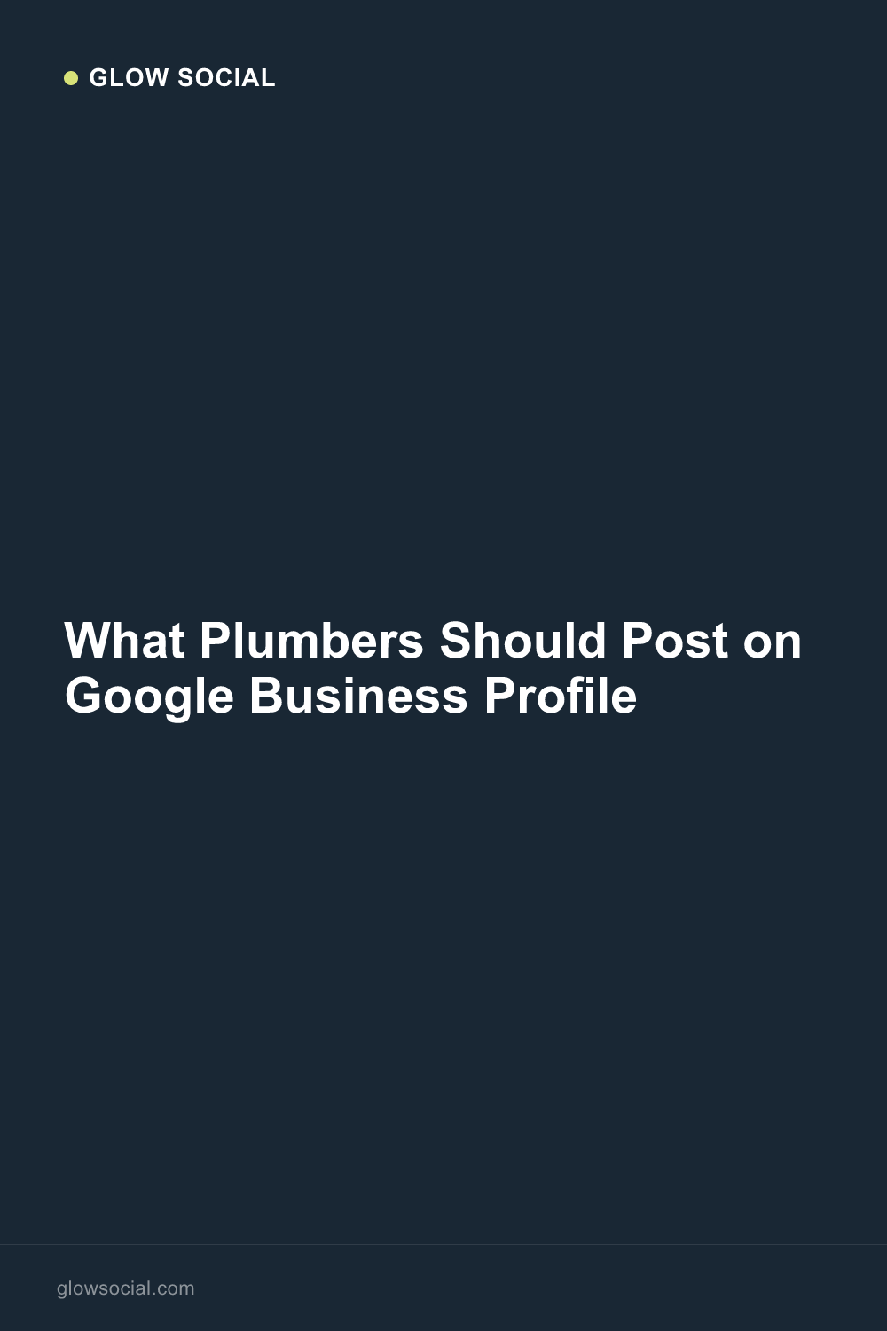 What Plumbers Should Post on Google Business Profile