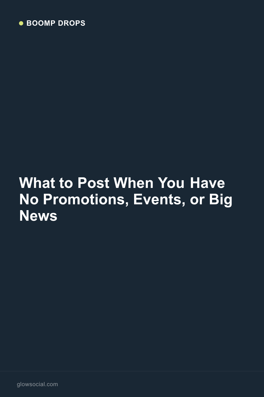 What to Post When You Have No Promotions, Events, or Big News — Boomp Drop graphic