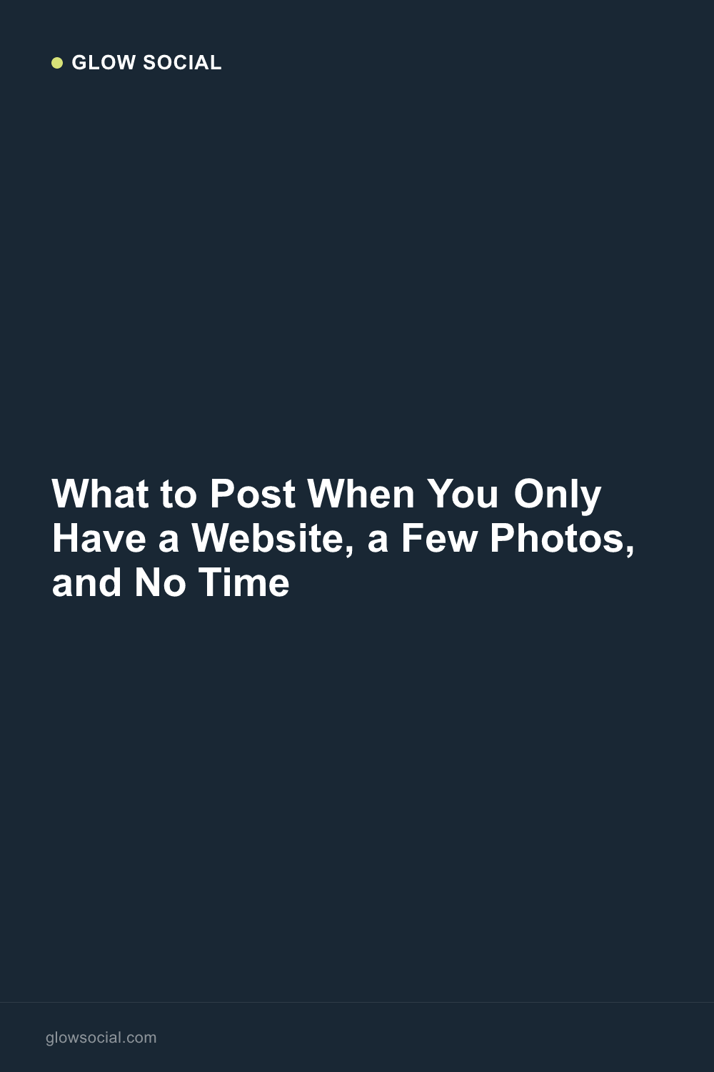 What to Post When You Only Have a Website, a Few Photos, and No Time