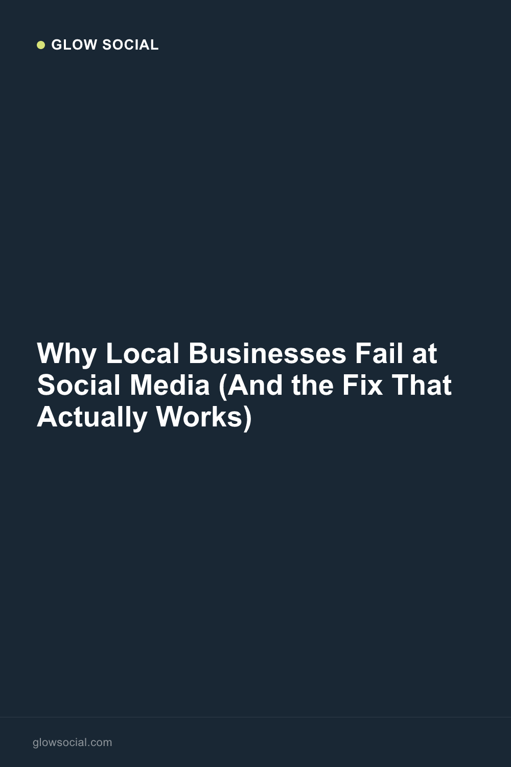 Why Local Businesses Fail at Social Media (And the Fix That Actually Works)
