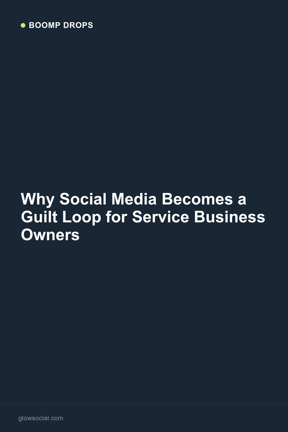Why Social Media Becomes a Guilt Loop for Service Business Owners — Boomp Drop graphic