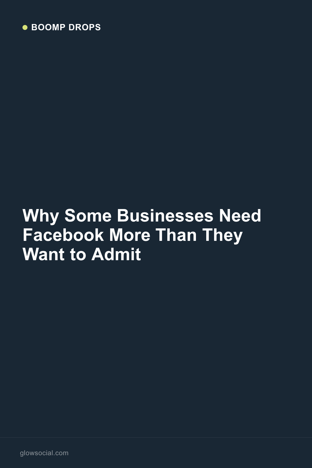 Why Some Businesses Need Facebook More Than They Want to Admit — Boomp Drop graphic
