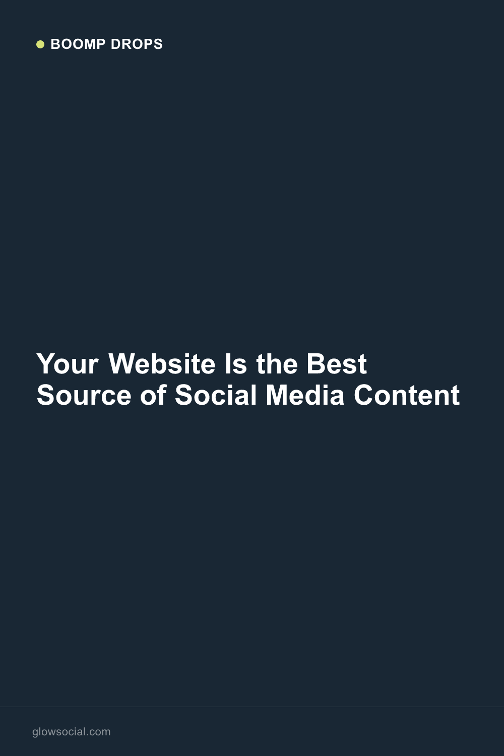 Your Website Is the Best Source of Social Media Content — Boomp Drop graphic